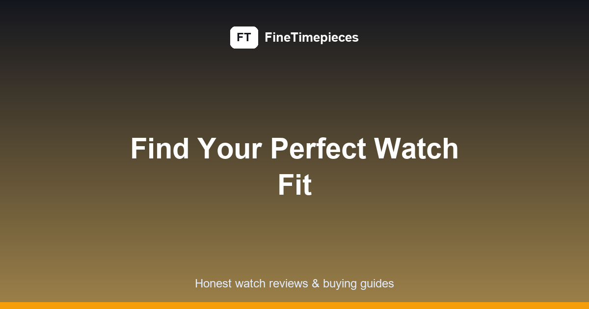 Watch Size Guide: How to Get the Perfect Fit (2026)